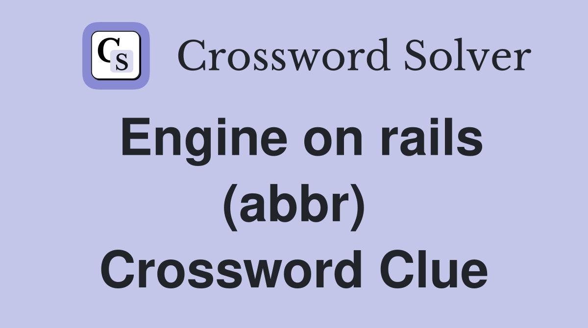 Engine on rails (abbr) Crossword Clue