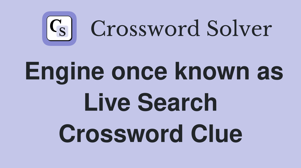 Engine once known as Live Search Crossword Clue