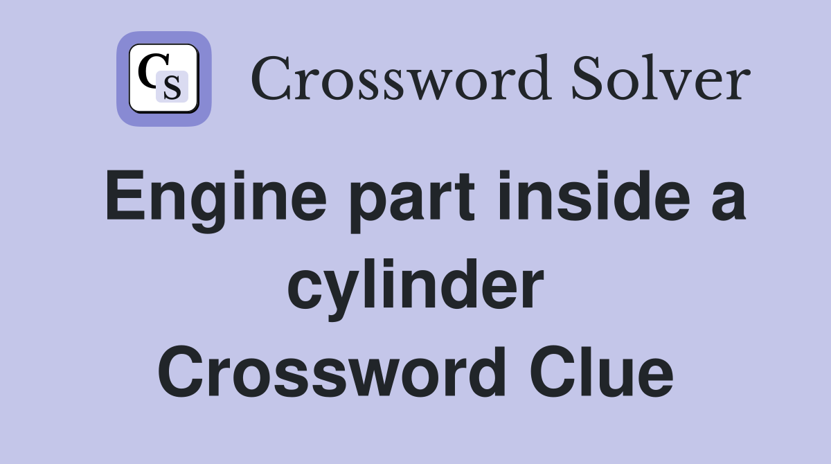 Engine part inside a cylinder Crossword Clue