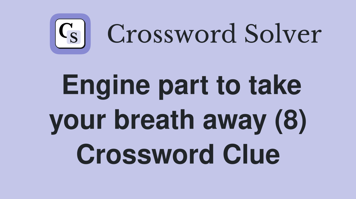 Engine part to take your breath away (8) Crossword Clue