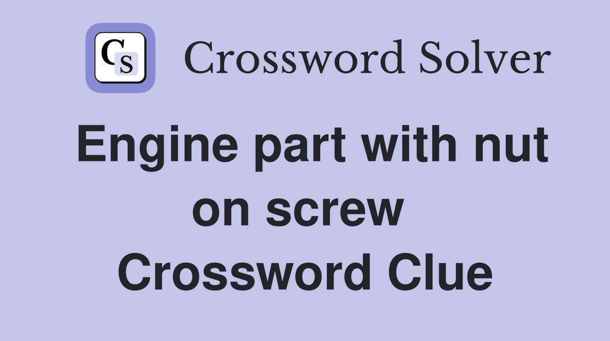 Engine part with nut on screw  Crossword Clue