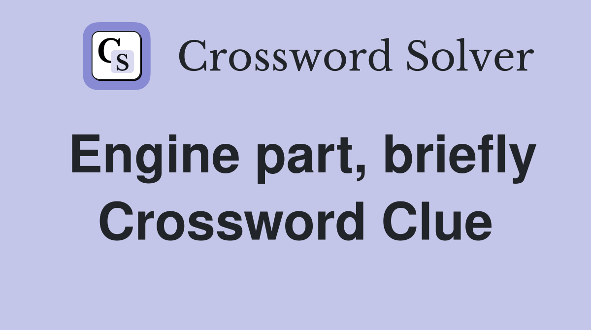 Engine part, briefly Crossword Clue