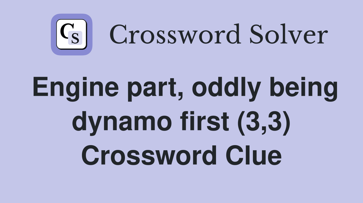 Engine part, oddly being dynamo first (3,3) Crossword Clue