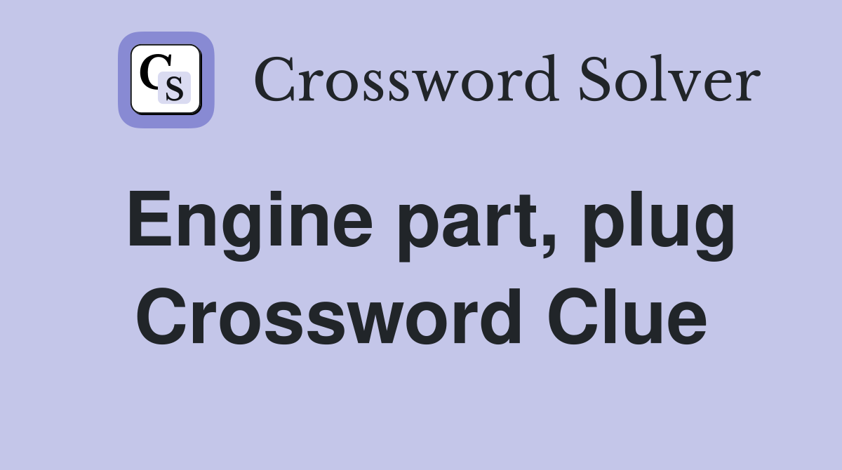 Engine part, plug Crossword Clue
