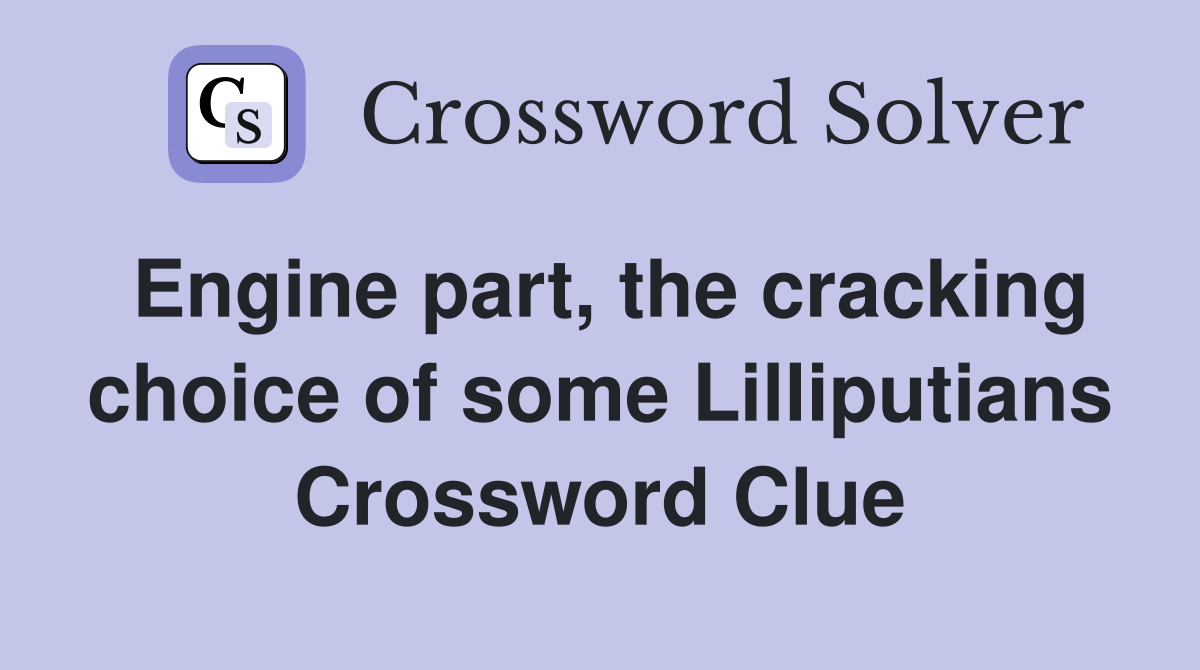 Engine part, the cracking choice of some Lilliputians Crossword Clue
