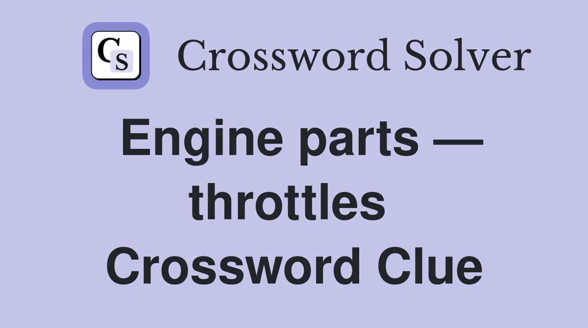 Engine parts — throttles  Crossword Clue