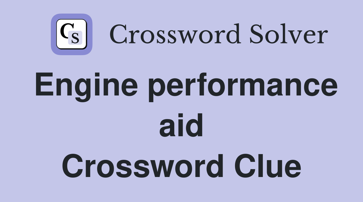 Engine performance aid Crossword Clue
