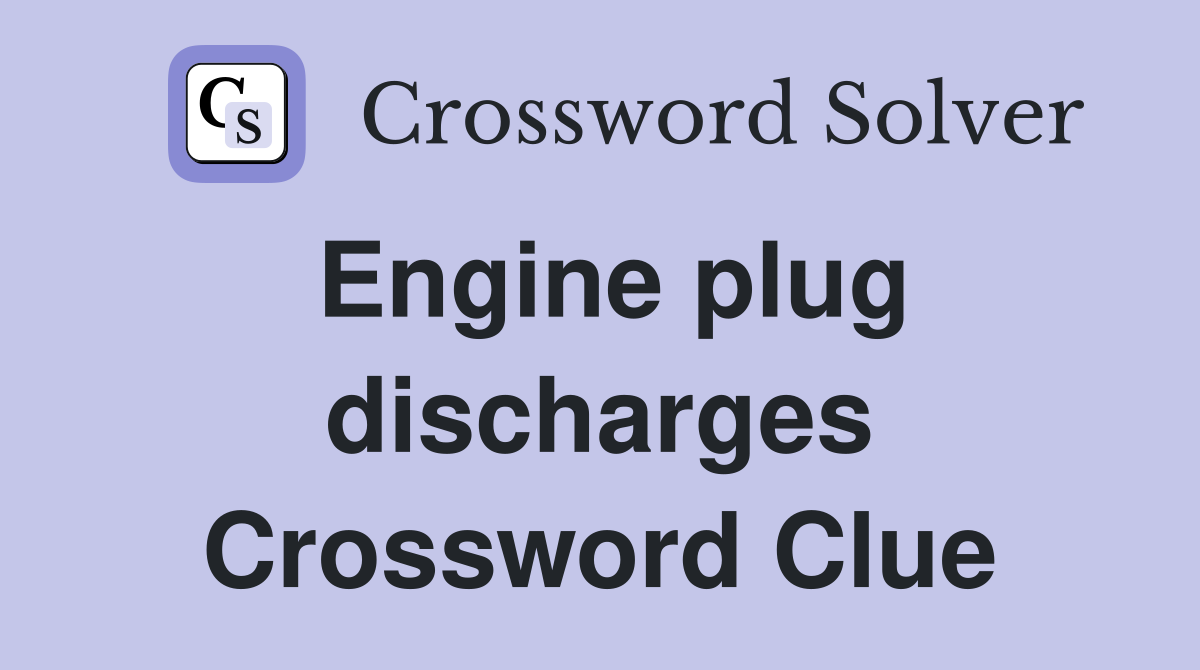 Engine plug discharges Crossword Clue