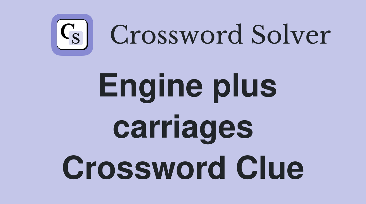 Engine plus carriages Crossword Clue