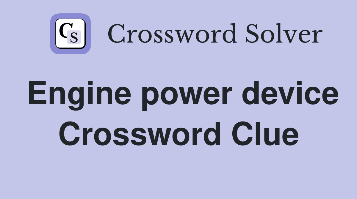 Engine power device Crossword Clue