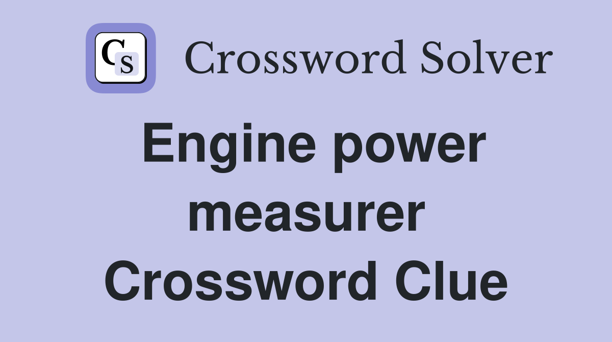 Engine power measurer Crossword Clue