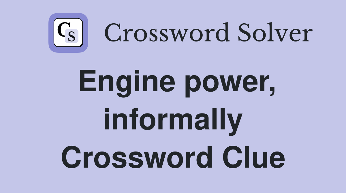 Engine power, informally Crossword Clue