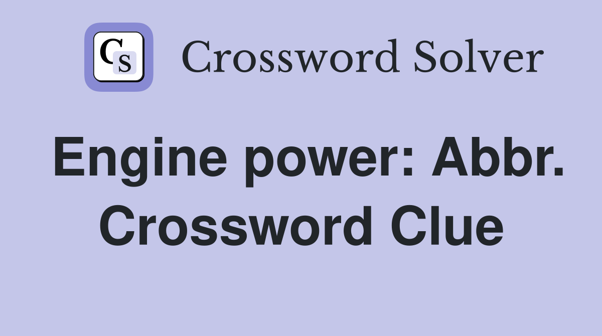 Engine power: Abbr. Crossword Clue