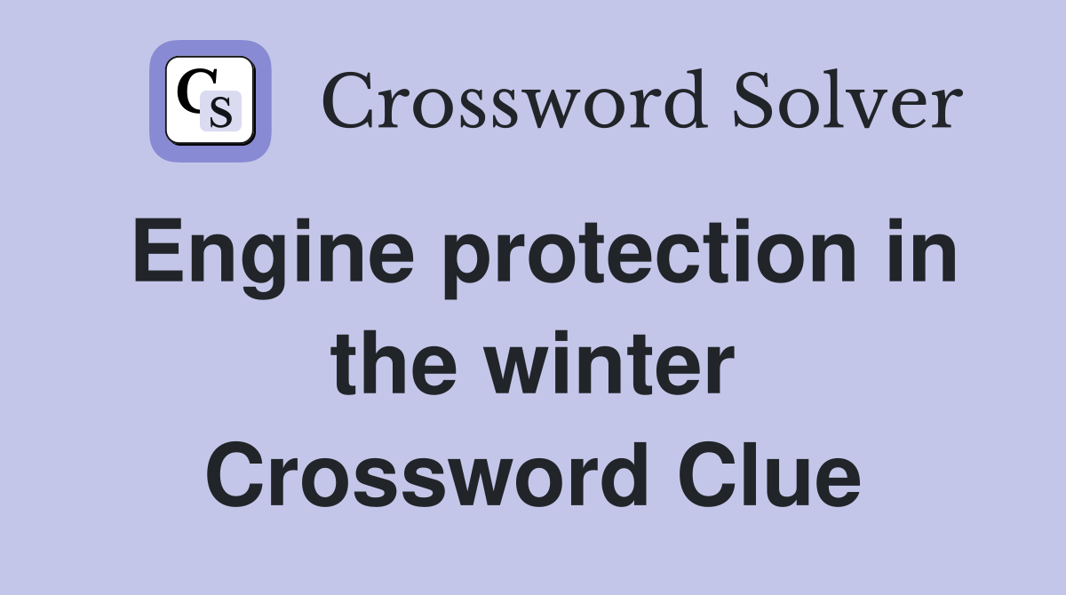 Engine protection in the winter Crossword Clue