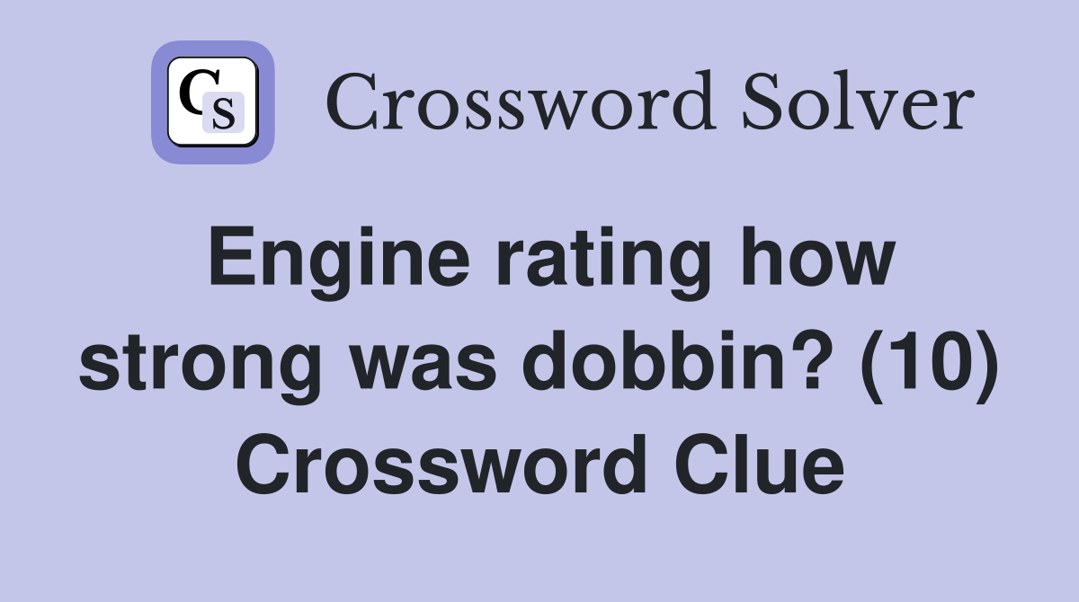 Engine rating how strong was dobbin? (10) Crossword Clue