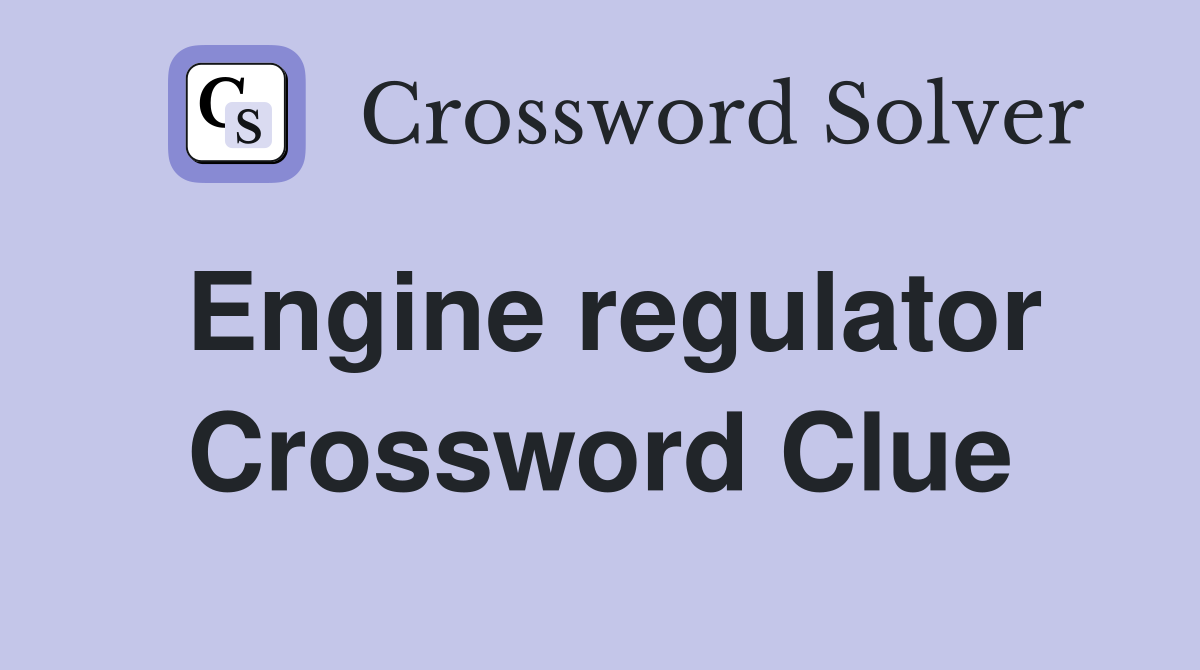 Engine regulator Crossword Clue