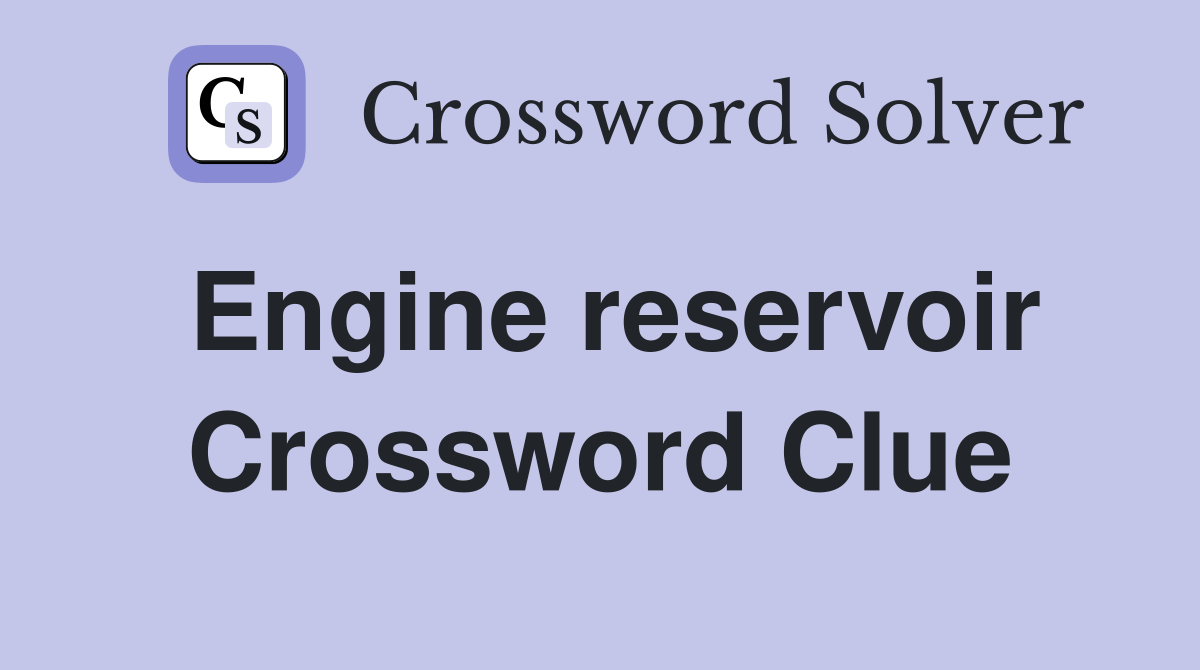 Engine reservoir Crossword Clue