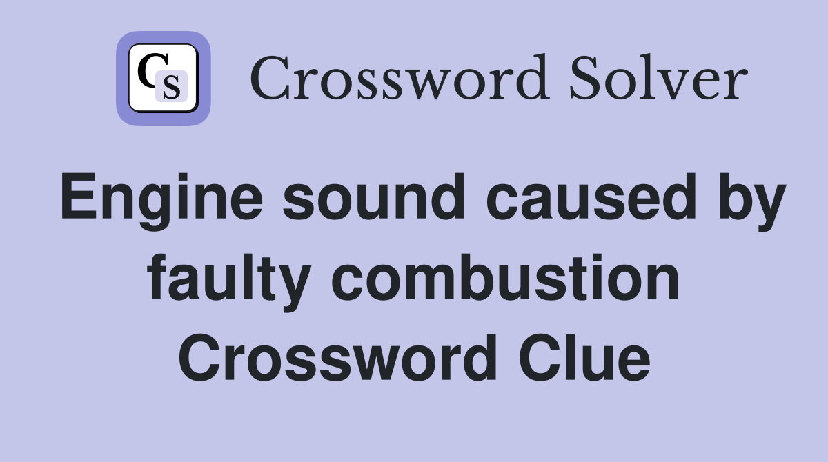Engine sound caused by faulty combustion Crossword Clue