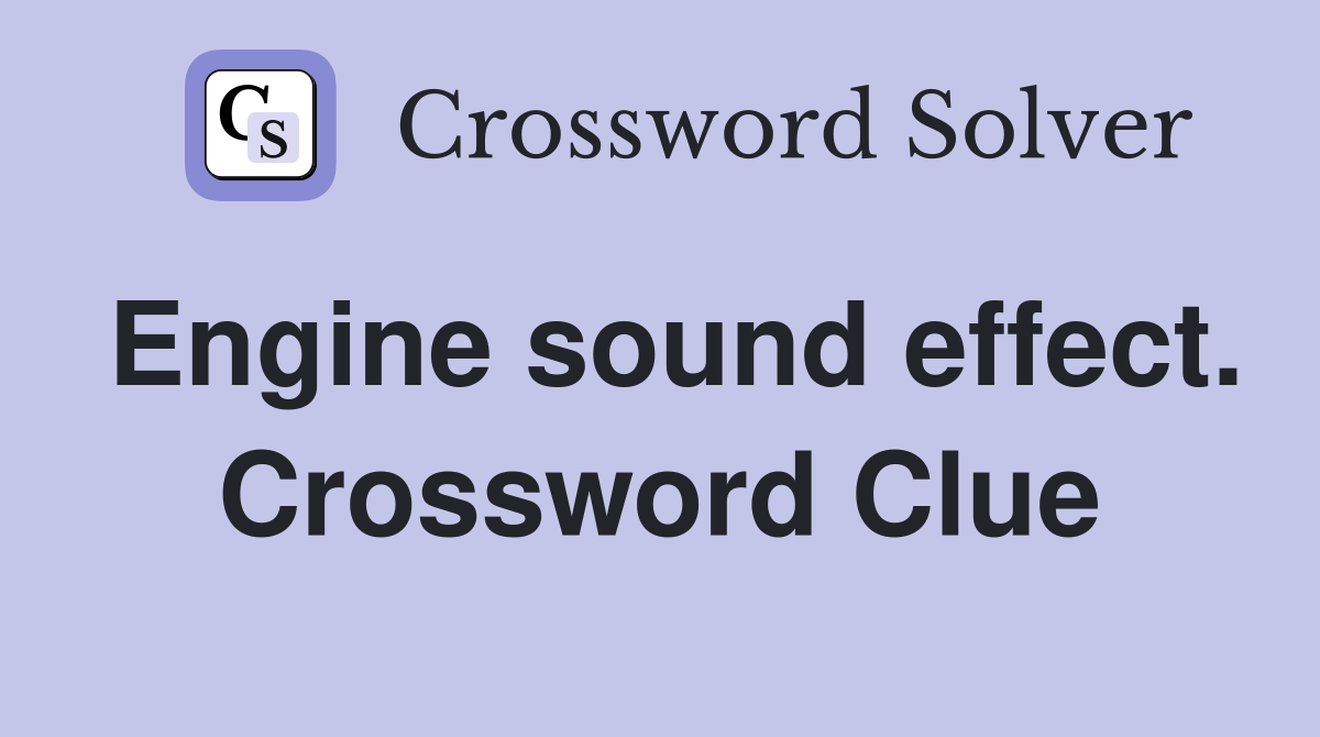 Engine sound effect. Crossword Clue