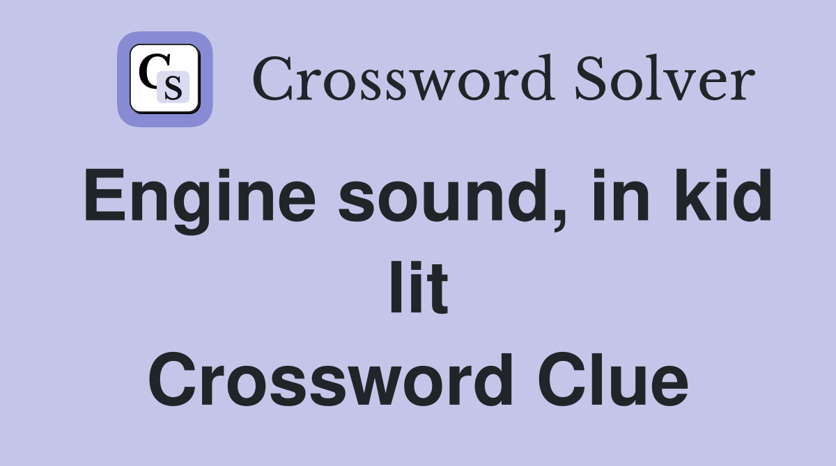 Engine sound, in kid lit Crossword Clue