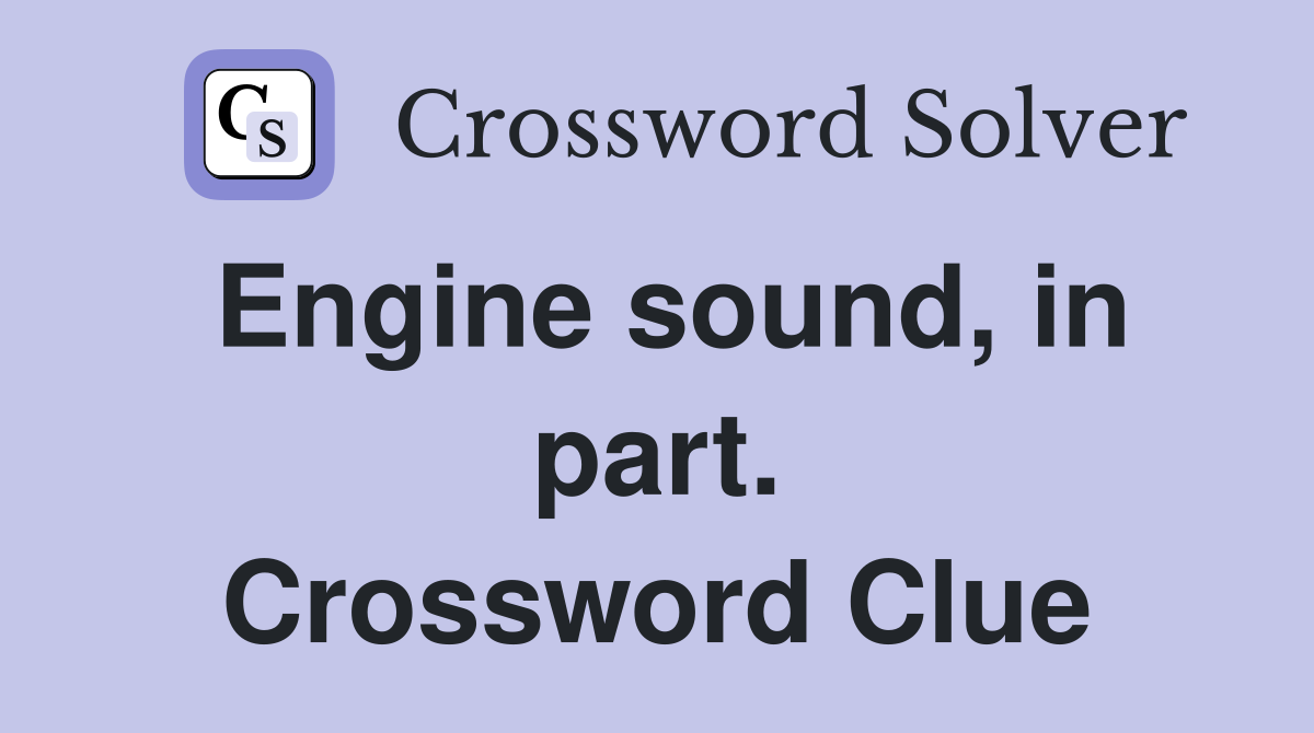 Engine sound, in part. Crossword Clue