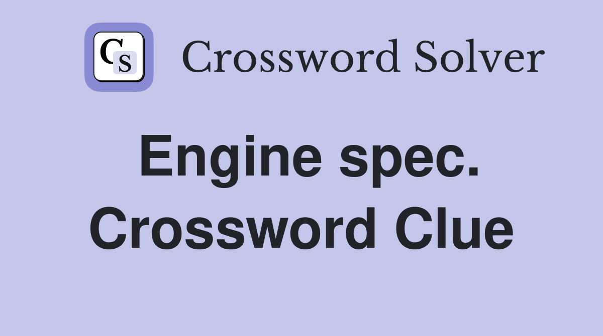 Engine spec. Crossword Clue
