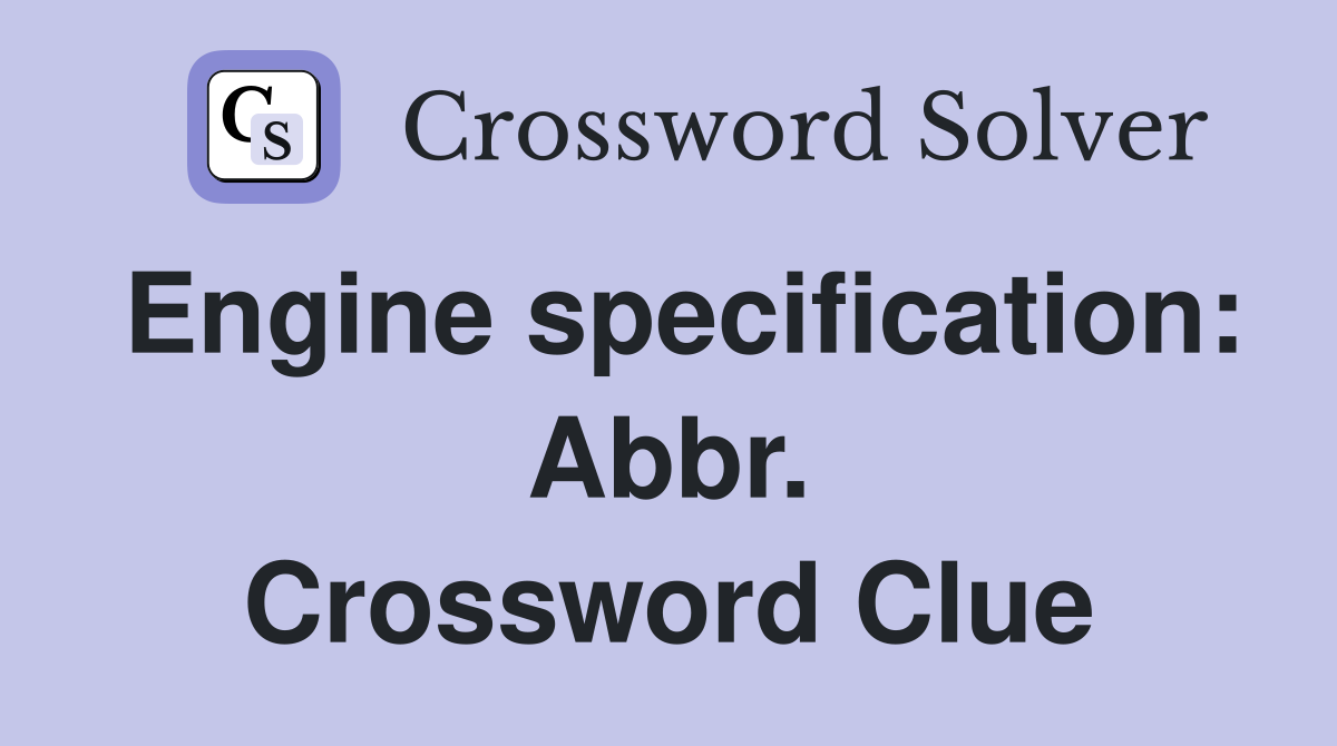 Engine specification: Abbr. Crossword Clue