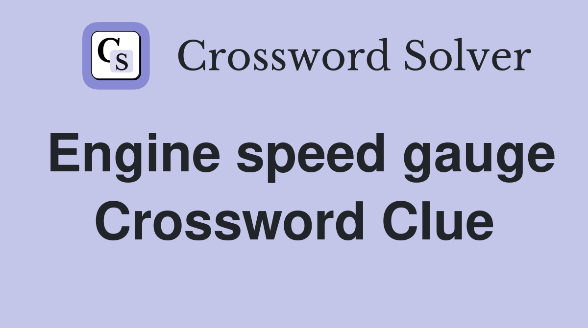 Engine speed gauge Crossword Clue