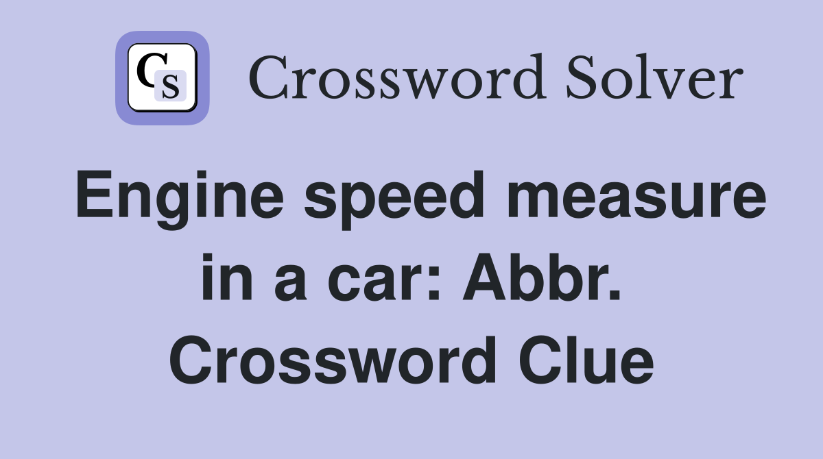 Engine speed measure in a car: Abbr. Crossword Clue