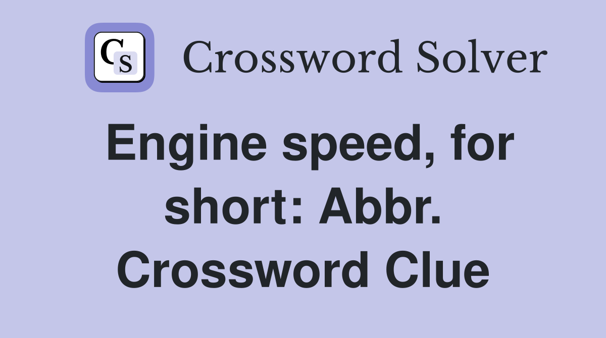 Engine speed, for short: Abbr. Crossword Clue