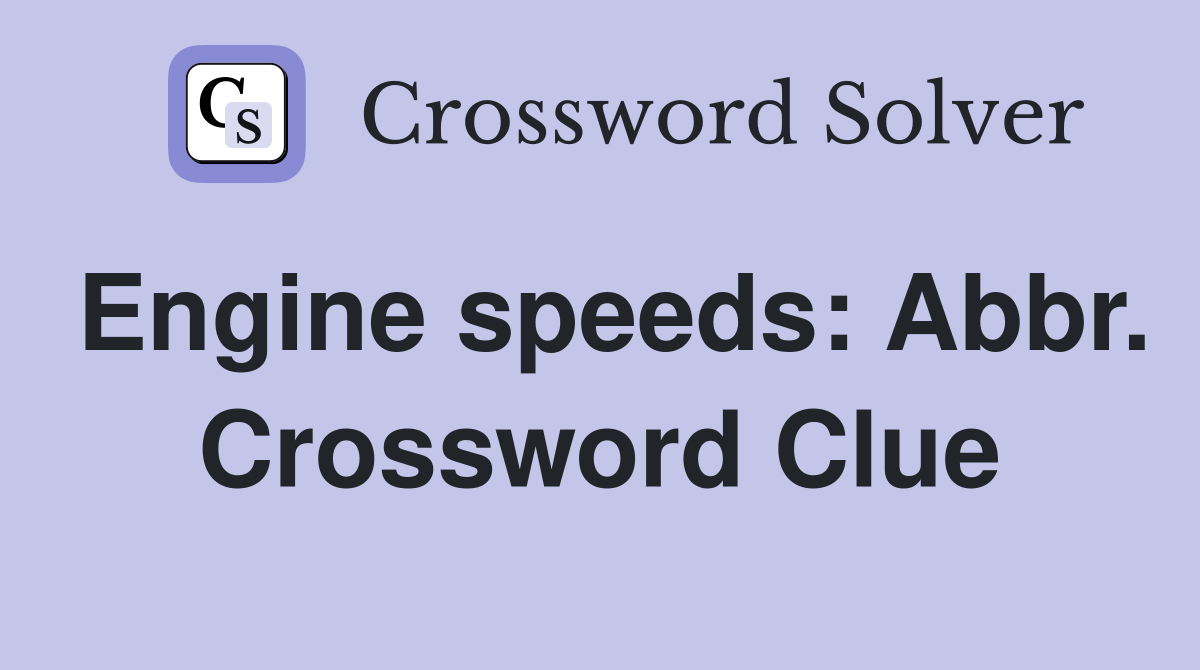 Engine speeds: Abbr. Crossword Clue
