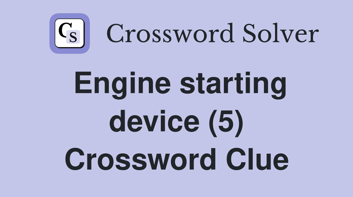 Engine starting device (5) Crossword Clue