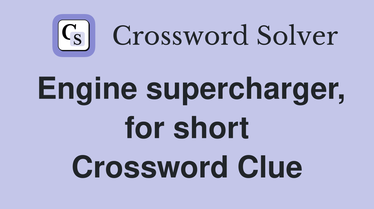 Engine supercharger, for short Crossword Clue
