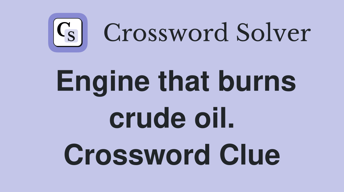 Engine that burns crude oil. Crossword Clue