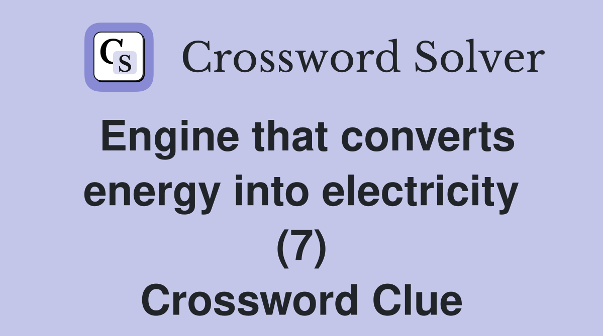 Engine that converts energy into electricity (7) Crossword Clue
