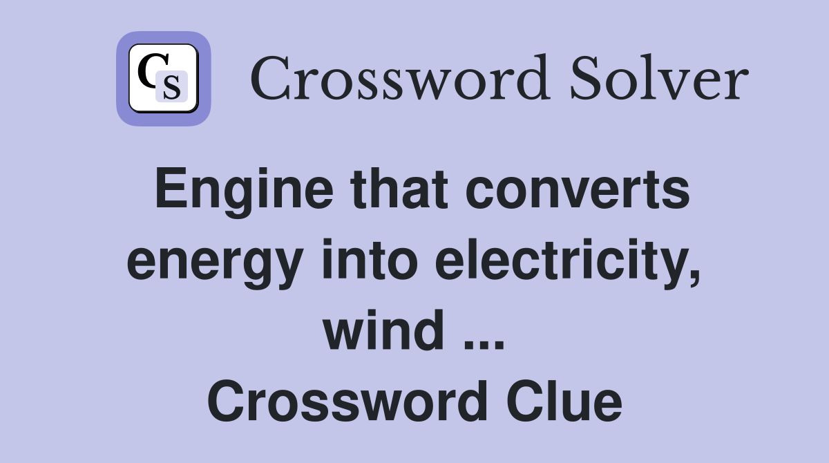 Engine that converts energy into electricity, wind ... Crossword Clue