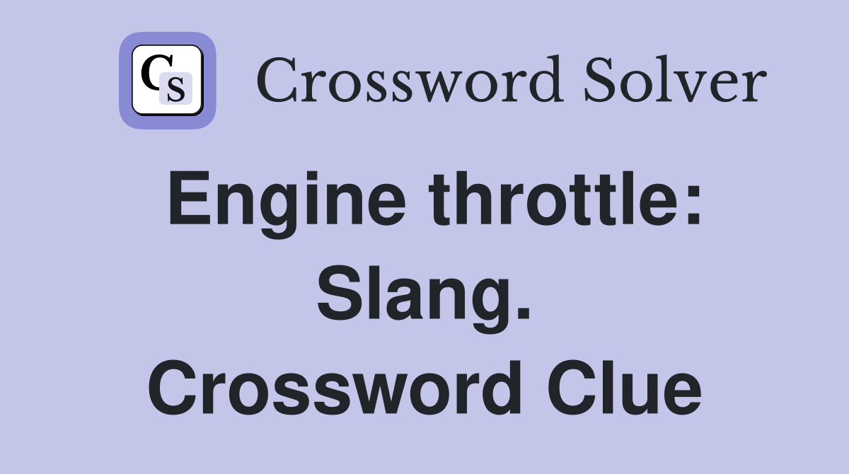 Engine throttle: Slang. Crossword Clue