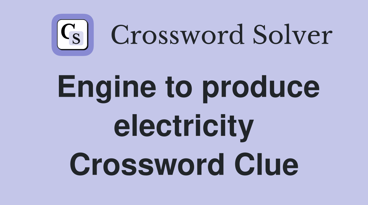 Engine to produce electricity Crossword Clue
