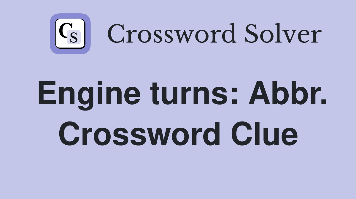 Engine turns: Abbr. Crossword Clue