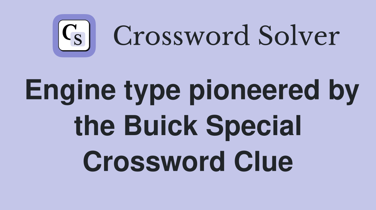 Engine type pioneered by the Buick Special Crossword Clue