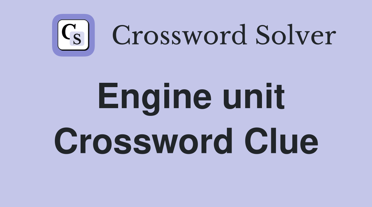 Engine unit Crossword Clue