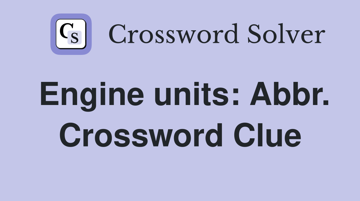 Engine units: Abbr. Crossword Clue