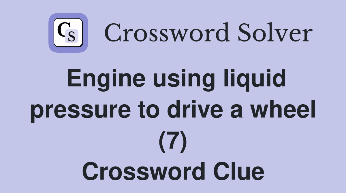 Engine using liquid pressure to drive a wheel (7) Crossword Clue