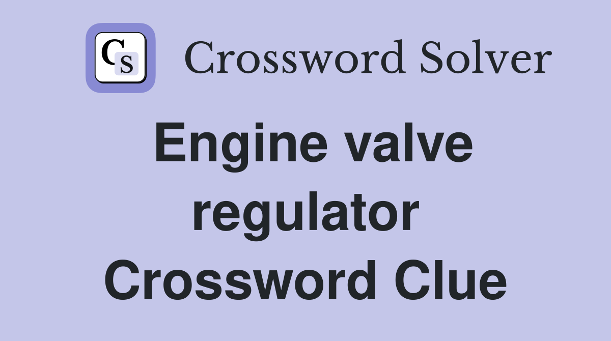 Engine valve regulator Crossword Clue