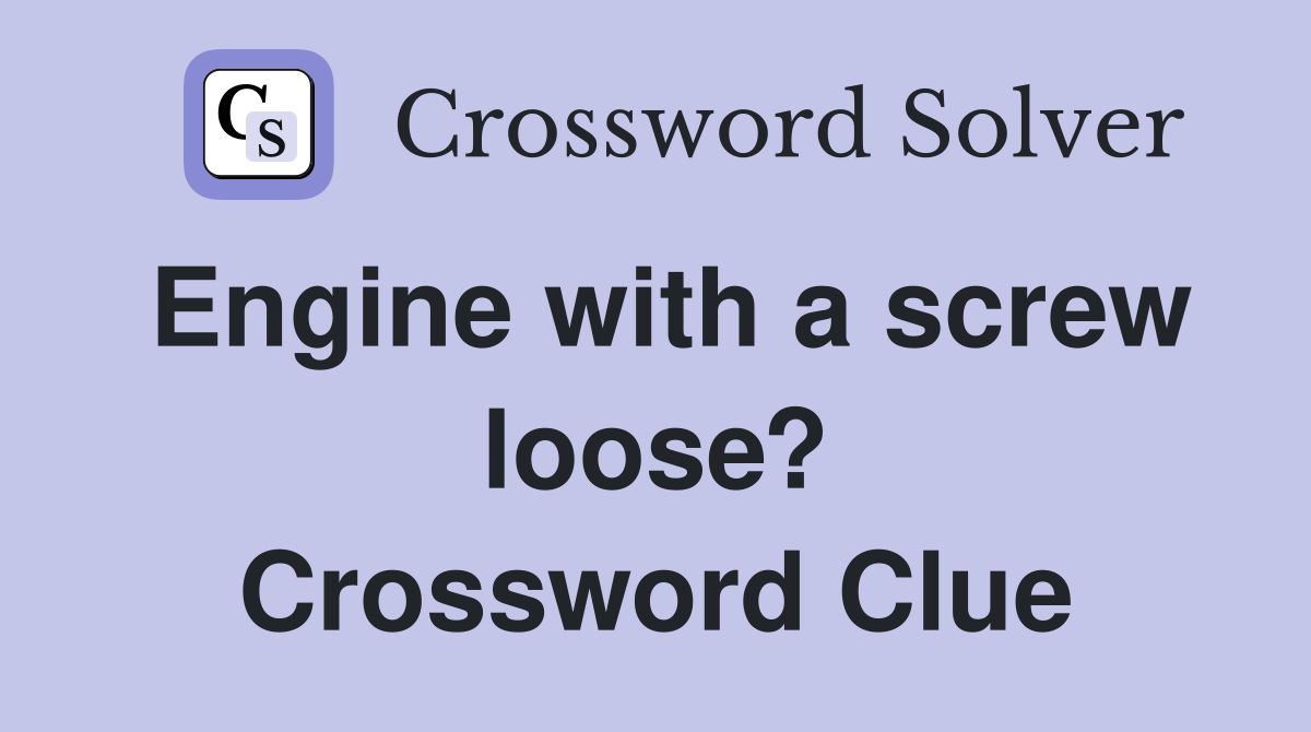 Engine with a screw loose? Crossword Clue