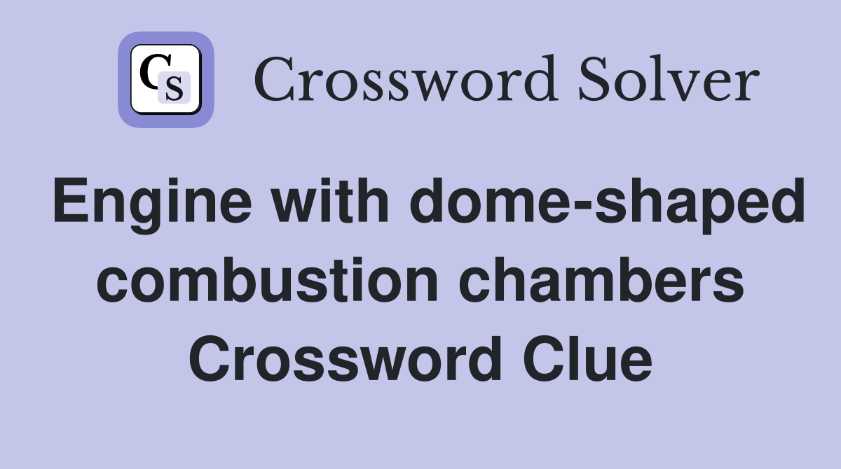Engine with dome-shaped combustion chambers Crossword Clue