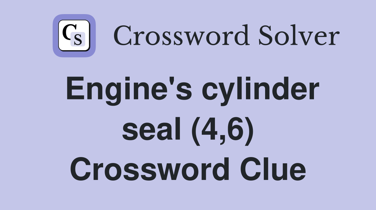 Engine's cylinder seal (4,6) Crossword Clue