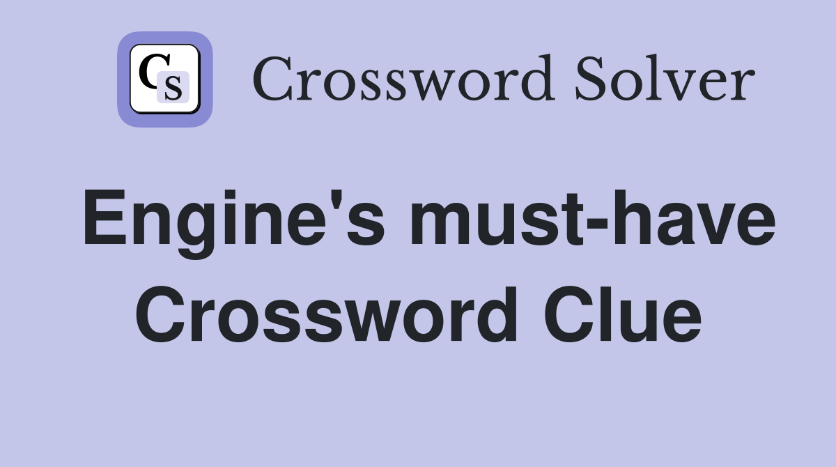 Engine's must-have Crossword Clue