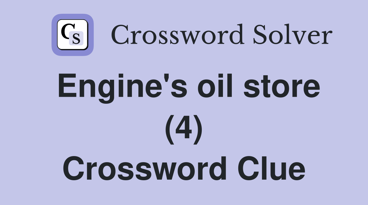 Engine's oil store (4) Crossword Clue