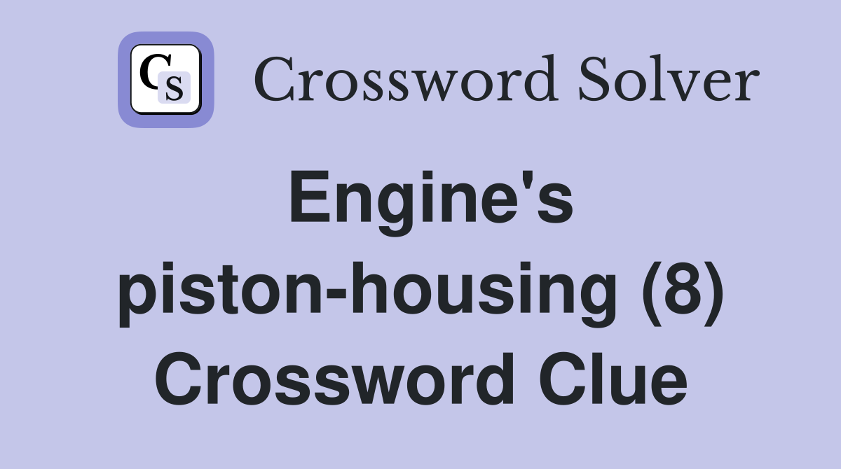 Engine's piston-housing (8) Crossword Clue